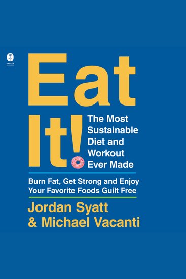 Eat It! - The Most Sustainable Diet and Workout Ever Made: Burn Fat Get Strong and Enjoy Your Favorite Foods Guilt Free - cover