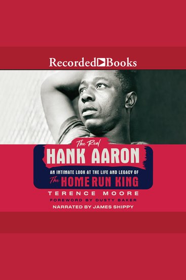 The Real Hank Aaron - An Intimate Look at the Life and Legacy of the Home Run King - cover