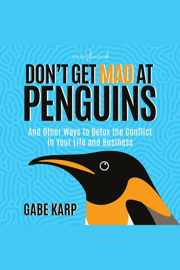 Don't Get Mad At Penguins - And Other Ways to Detox the Conflict in Your Life and Business - cover