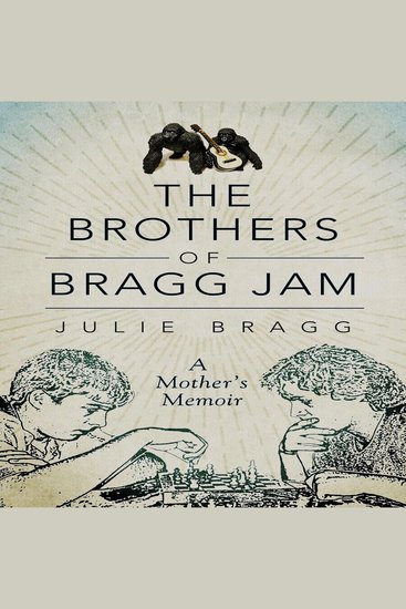The Brothers of Bragg Jam - A Mother's Memoir - cover