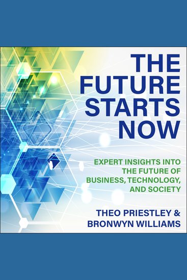 The Future Starts Now - Expert Insights into the Future of Business Technology and Society - cover