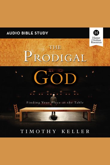 Prodigal God The: Audio Bible Studies - Finding Your Place at the Table - cover