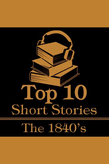 Top 10 Short Stories The - The 1840's - The top ten short stories written in the 1840's - cover