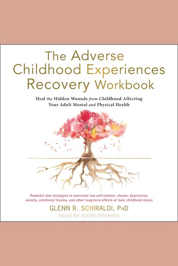 The Adverse Childhood Experiences Recovery Workbook - Heal the Hidden Wounds from Childhood Affecting Your Adult Mental and Physical Health - cover