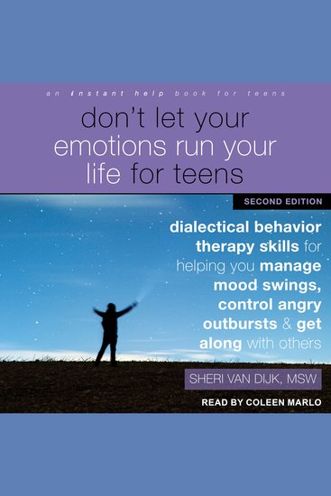 Don't Let Your Emotions Run Your Life for Teens Second Edition - Dialectical Behavior Therapy Skills for Helping You Manage Mood Swings Control Angry Outbursts and Get Along with Others - cover