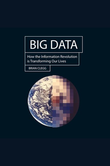 Big Data - How the Information Revolution Is Transforming Our Lives - cover