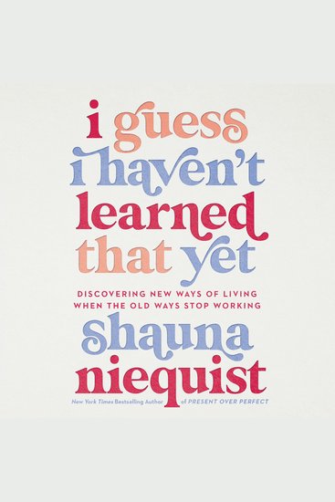 I Guess I Haven't Learned That Yet - Discovering New Ways of Living When the Old Ways Stop Working - cover