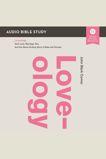 Loveology: Audio Bible Studies - God Love Marriage Sex And the Never-Ending Story of Male and Female - cover