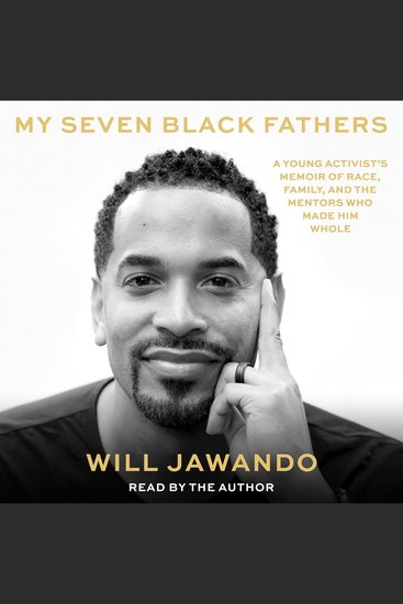 My Seven Black Fathers - A Young Activist's Memoir of Race Family and the Mentors Who Made Him Whole - cover
