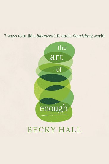 The Art of Enough - 7 ways to build a balanced life and a flourishing world - cover