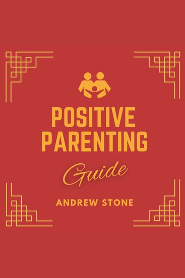 Positive Parenting Guide - Deeper Self-Understanding of Parenting with Love and Logic Raising Children to Develop Self-Discipline and Positive Mindset and Manage Emotions - cover