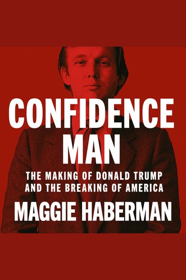 Confidence Man: The Making of Donald Trump and the Breaking of America - cover