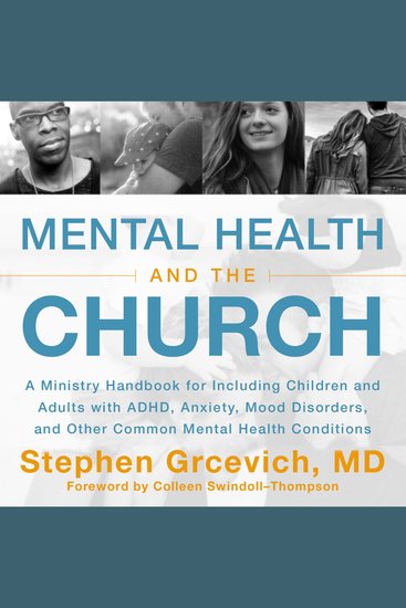 Mental Health and the Church - A Ministry Handbook for Including Children and Adults with ADHD Anxiety Mood Disorders and Other Common Mental Health Conditions - cover