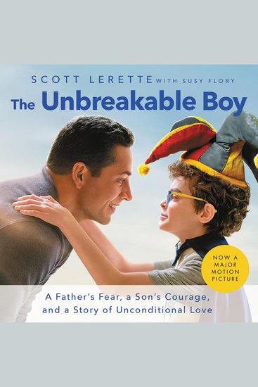 The Unbreakable Boy - A Father's Fear a Son's Courage and a Story of Unconditional Love (Now a Major Motion Picture Starring Zachary Levi) - cover