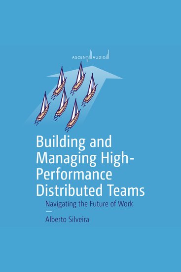 Building and Managing High-Performance Distributed Teams - Navigating the Future of Work - cover