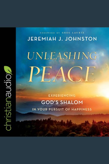 Unleashing Peace - Experiencing God's Shalom in Your Pursuit of Happiness - cover