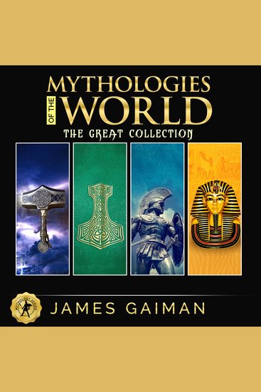 Mythologies of the World: The Great Collection - Classic Stories From the Greek Celtic Norse & Egyptian Mythology - Myths and Legends Rituals and Beliefs of Gods Giants Heroes Monsters and Magical Creatures From the World’s Most Ancient Civilization - cover