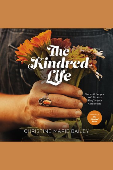 The Kindred Life - Stories and Recipes to Cultivate a Life of Organic Connection - cover