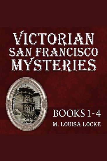 Victorian San Francisco Mysteries: Books 1-4 - Maids of Misfortune Uneasy Spirits Bloody Lessons Deadly Proof - cover