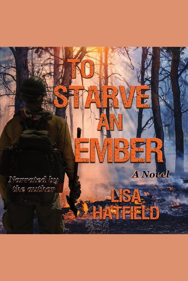 To Starve an Ember - A novel about wildfires and family disasters and how to protect yourself from both in more ways than one - cover