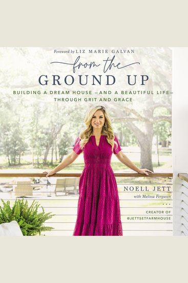 From the Ground Up - Building a Dream House---and a Beautiful Life---through Grit and Grace - cover