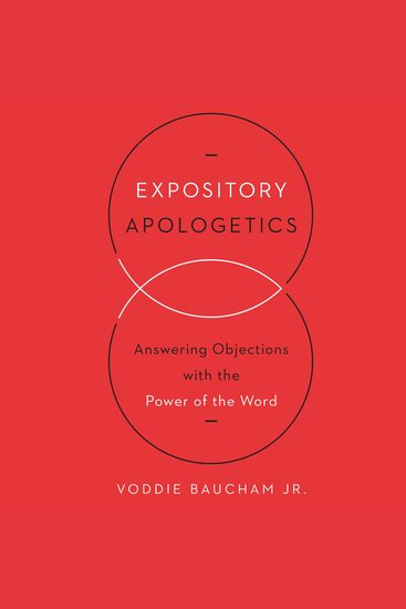 Expository Apologetics - Answering Objections with the Power of the Word - cover