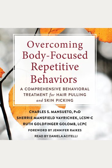 Overcoming Body-Focused Repetitive Behaviors - A Comprehensive Behavioral Treatment for Hair Pulling and Skin Picking - cover