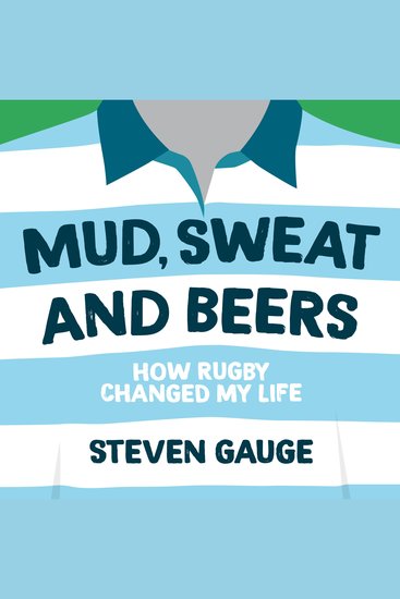 Mud Sweat and Beers - How Rugby Changed My Life - cover