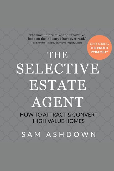 The Selective Estate Agent - How to attract and convert high value homes - cover