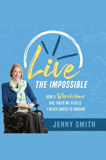 Live the Impossible - How a Wheelchair Has Taken Me Places I Never Dared to Imagine - cover