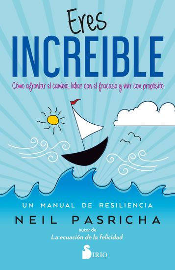 Eres Increíble - Cómo navegar por el cambio luchar contra el fracaso y vivir una vida con propósito Un manual de resiliencia - cover
