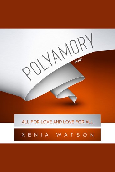 POLYAMORY - ALL FOR LOVE AND LOVE FOR ALL - Desire Familiarity and Engagement in Polyamory - cover