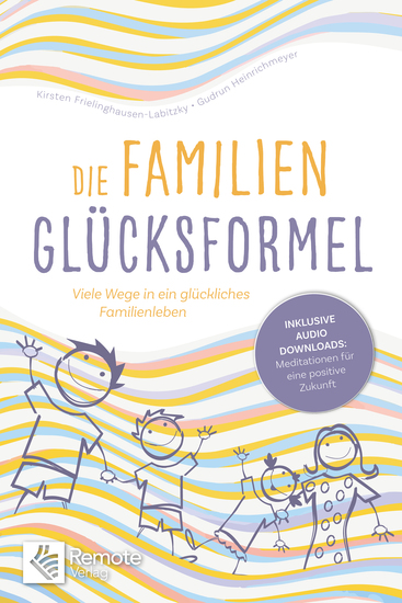 Die Familien Glücksformel - Viele Wege in ein glückliches Familienleben - cover
