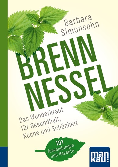 Brennnessel Kompakt-Ratgeber - Das Wunderkraut für Gesundheit Küche und Schönheit 101 Anwendungen und Rezepte - cover