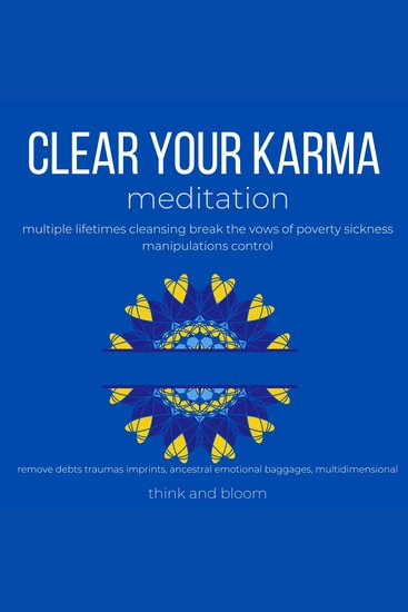 Clear Your Karma Meditation multiple lifetimes cleansing break the vows of poverty sickness manipulations control - remove debts traumas imprints ancestral emotional baggages multidimensional - cover