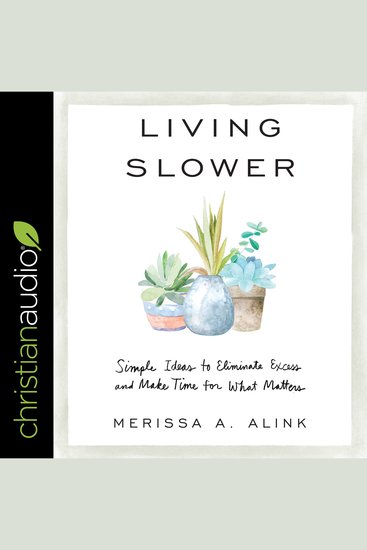 Living Slower - Simple Ideas to Eliminate Excess and Make Time for What Matters - cover