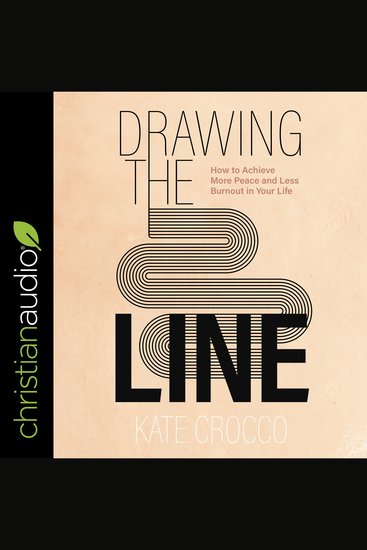 Drawing the Line - How to Achieve More Peace and Less Burnout in Your Life - cover