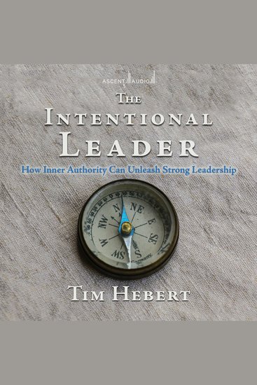 The Intentional Leader - How Inner Authority Can Unleash Strong Leadership - cover