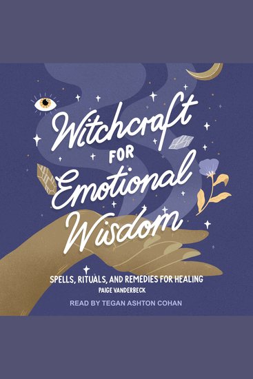 Witchcraft for Emotional Wisdom - Spells Rituals and Remedies for Healing - cover