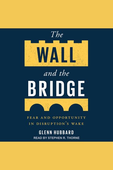 The Wall and the Bridge - Fear and Opportunity in Disruption's Wake - cover