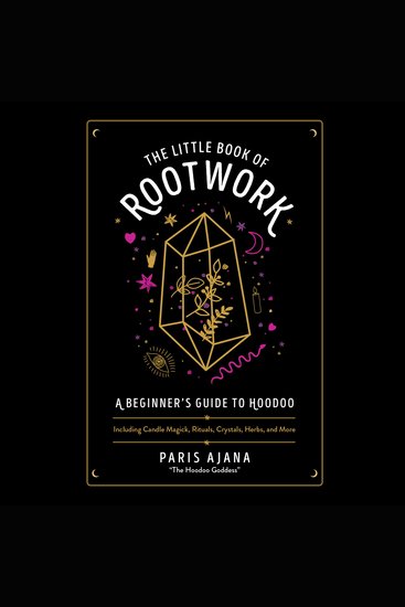 The Little Book of Rootwork - A Beginner's Guide to Hoodoo--Including Candle Magic Rituals Crystals Herbs and More - cover