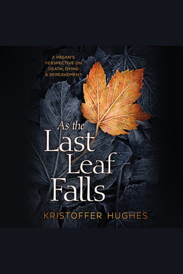 As the Last Leaf Falls - A Pagan's Perspective on Death Dying & Bereavement - cover