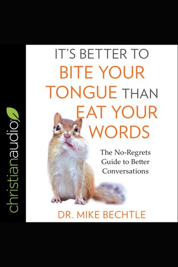 It's Better to Bite Your Tongue Than Eat Your Words - The No-Regrets Guide to Better Conversations - cover