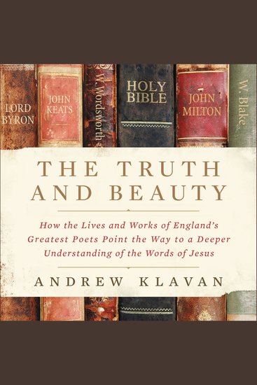 The Truth and Beauty - How the Lives and Works of England's Greatest Poets Point the Way to a Deeper Understanding of the Words of Jesus - cover