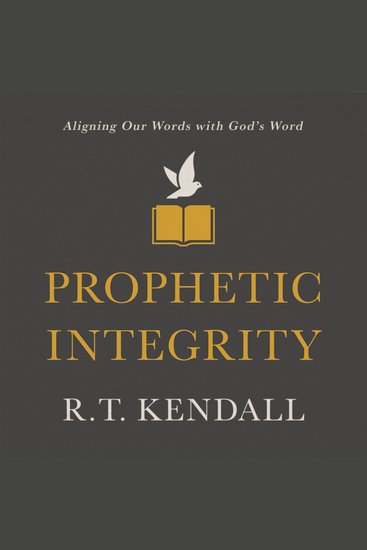 Prophetic Integrity - Aligning Our Words with God's Word - cover