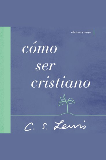 Cómo ser cristiano - Reflexiones y ensayos - cover