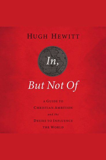 In But Not Of Revised and Updated - A Guide to Christian Ambition and the Desire to Influence the World - cover