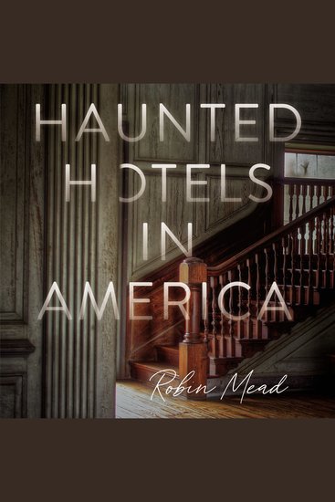Haunted Hotels in America - Your Guide to the Nation’s Spookiest Stays - cover