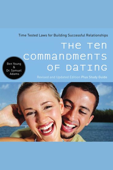 The Ten Commandments of Dating - Time-Tested Laws for Building Successful Relationships - cover