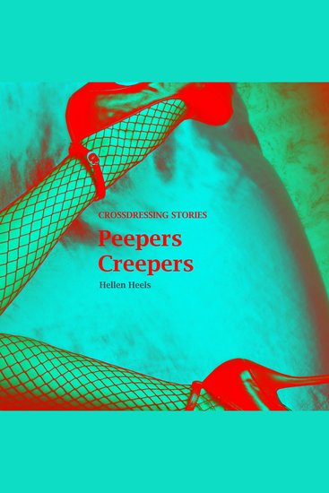 Peepers Creepers - Crossdressing Stories - cover